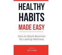 Healthy Habits Made Easy: How to Stack Routines for Lasting Wellness