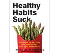 Healthy Habits Suck by Dayna LeeBaggley Unknown (Auteur)