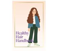 Healthy Hair Handbook: Your Essential Guide to Stronger, Shinier, Healthier Hair