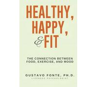 Healthy, Happy, & Fit: The Connection Between Food, Exercise, And Mood