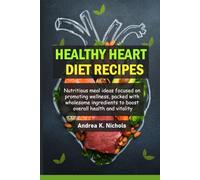 Healthy Heart Diet Recipes: Nutritious meal ideas focused on promoting wellness, packed with wholesome ingredients to boost overall health and vitality