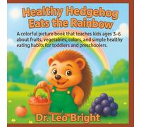 Healthy Hedgehog Eats the Rainbow: A colorful picture book that teaches kids ages 3-6 about fruits, vegetables, colors, and simple healthy eating habits for toddler and preschoolers.