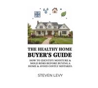Healthy Home Buyer's Guide: How to Confidently Evaluate and Negotiate Moisture & Mold Risks Before Buying a Home & Avoid Costly Mistakes