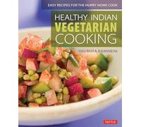 Healthy Indian Vegetarian Cooking: Easy Recipes for the Hurry Home Cook
