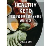 Healthy Keto Recipes for Autoimmune Wellness: Boost Your Health with Delicious Anti-Inflammatory Ketogenic Dishes