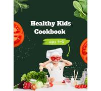 Healthy Kids Cookbook Ages 4-8: Delicious And Nutritious Recipes To Fuel Young Minds And Bodies