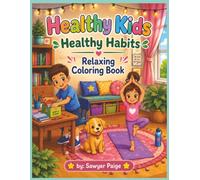 Healthy Kids Healthy Habits Relaxing Coloring Book: Fun, Educational Coloring Pages Teaching Kids Nutrition, Exercise, Hygiene & Self-Care | Ages 4-10