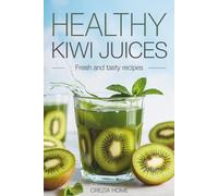 Healthy Kiwi Juices: Fresh and Tasty Recipes