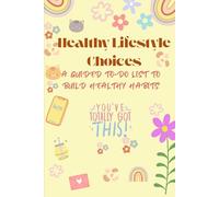 Healthy LifeStyle Choices: A GUIDED TO-DO LIST TO BUILD HEALTHY HABITS