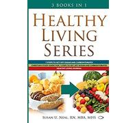 Healthy Living Series: 3 Books In 1: 7 Steps To Get Off Sugar And Carbohydrates; Christian Study Guide For 7 Steps To Get Off Sugar And Carbo