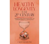 Healthy Longevity in the 21st Century: Redefining Aging, Empowering Vitality, and Challenging Ageism for a Thriving Future