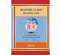 Healthy Lungs, Healthy Life: A Complete Guide to Breathing Better Through Nutrition, Exercise, Habits, and Mindful Living