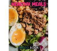 Healthy Meals Photobook: A Lot Of Healthy Clean Foods And Meals Photo Album For Anyone Will Enjoy Contains 40+ High Quality Images Pages For Relaxation