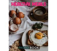 Healthy Meals Photobook: Picture Book About Healthy Clean Foods And Meals For Vegan And Food Lover High Quality Pictures As Gift Ideas And Decor