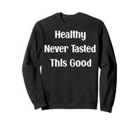 Healthy Never Tasted This Good Fun Citation Sweatshirt