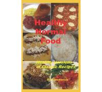 Healthy Normal Food: Healthy Versions Of Classic Recipes
