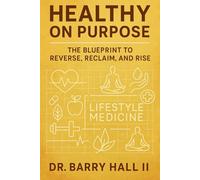 Healthy on Purpose: The Blueprint to Reverse, Reclaim, and Rise.