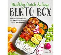Healthy, Quick & Easy Bento Box: Over 60 Simple Recipes for 30 Lunch Box Meals Under 500 Calories