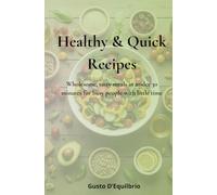 Healthy & Quick Recipes: Wholesome, tasty meals in under 30 minutes for busy people with little time