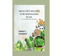 HEALTHY RECIPES FOR MANAGING PCOS: Eat to Balance Your Hormones