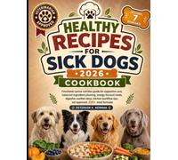 Healthy Recipes for Sick Dogs 2026: Functional canine nutrition guide for supportive care, balanced ingredient planning, energy-focused meals, ... tips, vet approved, 200+ meal formulas