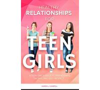 Healthy Relationships for Teen Girls: A Teen Girl's Guide to Friendships, Dating, and Self-Respect
