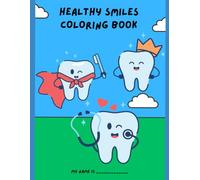 HEALTHY SMILES COLORING BOOK: A Fun Dental Coloring Book with Teeth, Dentists, Brushing, and Oral Care Activities for Kids Ages 3-8