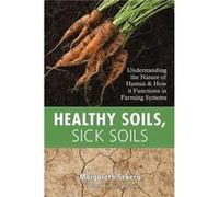 Healthy Soils Sick Soils Understanding the Nature of Humus and How it Functions in Farming Systems by Margareth Sekera Margareth Sekera (Auteur)