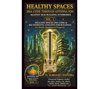 HEALTHY SPACES DNA CODE THROUGH ANTENNA YOG AGAINST SICK BUILDING SYNDROMES: VOLUME 1 HEALTHY SPACES DNA CODE & BIOENERGETIC CONCEPTS FOR BUILDINGS