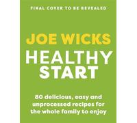 Healthy Start 80 delicious, easy and unprocessed recipes for the whole family to enjoy - Joe Wicks - Leap - ebook (ePub) - Livre