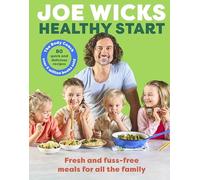 Healthy Start: Unprocessed and delicious family recipes, perfect for back-to-school mealtimes