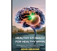 HEALTHY STOMACH FOR HEALTHY BRAIN: Exploring How Gut Health Influences Anxiety, Depression And Brain Function