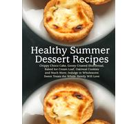 Healthy Summer Dessert Recipes: Chippy Choco Cake, Gooey Crusted Shortbread, Baked Ice Cream Loaf, Oatmeal Cookies and Much More; Indulge in Wholesome Sweet Treats the Whole Family Will Love