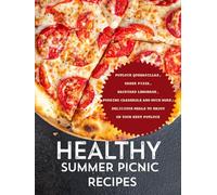 Healthy Summer Picnic Recipes: Potluck Quesadillas, Greek Pizza, Backyard Lemonade, Pudding Casserole and Much More; Delicious Meals to Enjoy on Your Next Potluck