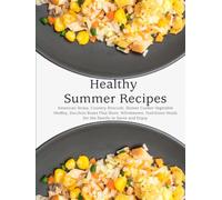 Healthy Summer Recipes: American Strata, Country Broccoli, Slower Cooker Vegetable Medley, Zucchini Boats Plus More; Wholesome, Nutritious Meals for the Family to Savor and Enjoy