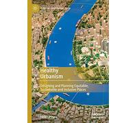 Healthy Urbanism: Designing and Planning Equitable, Sustainable and Inclusive Places