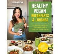 Healthy Vegan Breakfasts Lunches by Jillian Glenn Jillian Glenn (Auteur)