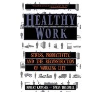 Healthy Work: Stress Productivity And The Reconstruction Of Working Life