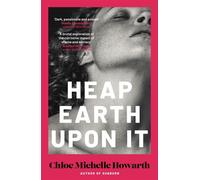 Heap Earth Upon It A creeping story of sibling rivalry and sapphic obsession from the author of Sunburn - Chloe Michelle Howarth - Verve Books - ebook (ePub) - Livre