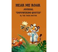 HEAR ME ROAR JOURNAL "EMPOWERING QUOTES" By THE TIGER DOCTOR