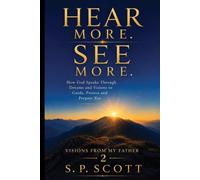 Hear More. See More.: How God Speaks Through Dreams and Visions to Guide, Protect and Prepare You