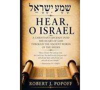 HEAR, O ISRAEL: A Journey Into the Heart of God Through the Ancient Words of the Shema