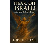 Hear, Oh Israel!: A Cry from the God of Israel