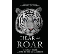 Hear Us Roar: Siberian Tiger Edition: Powerful Stories of Authenticity and Endurance