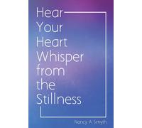 Hear Your Heart Whisper From The Stillness