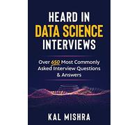 Heard In Data Science Interviews: Over 650 Most Commonly Asked Interview Questions & Answers