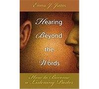 Hearing Beyond the Words: How to Become a Listening Pastor Justes, Emma J. (Auteur)