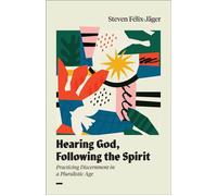 Hearing God, Following the Spirit Practicing Discernment in a Pluralistic Age - Steven Félix-Jäger - Baker publishing group - ebook (ePub) - Livre
