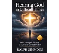 HEARING GOD IN DIFFICULT TIMES: Break Through Confusion And Discover Divine Direction
