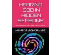 HEARING GOD IN HIDDEN SEASONS: DISCOVERING HIS VOICE WHEN LIFE FEELS SILENT